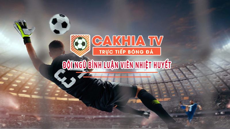 Xem bóng đá bình luận trên CakhiaTV hấp dẫn